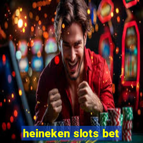 heineken slots bet